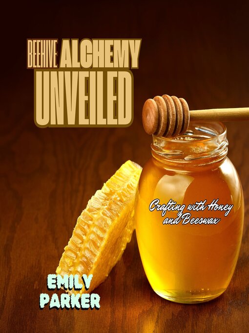 Title details for Beehive Alchemy Unveiled by Emily Parker - Available
